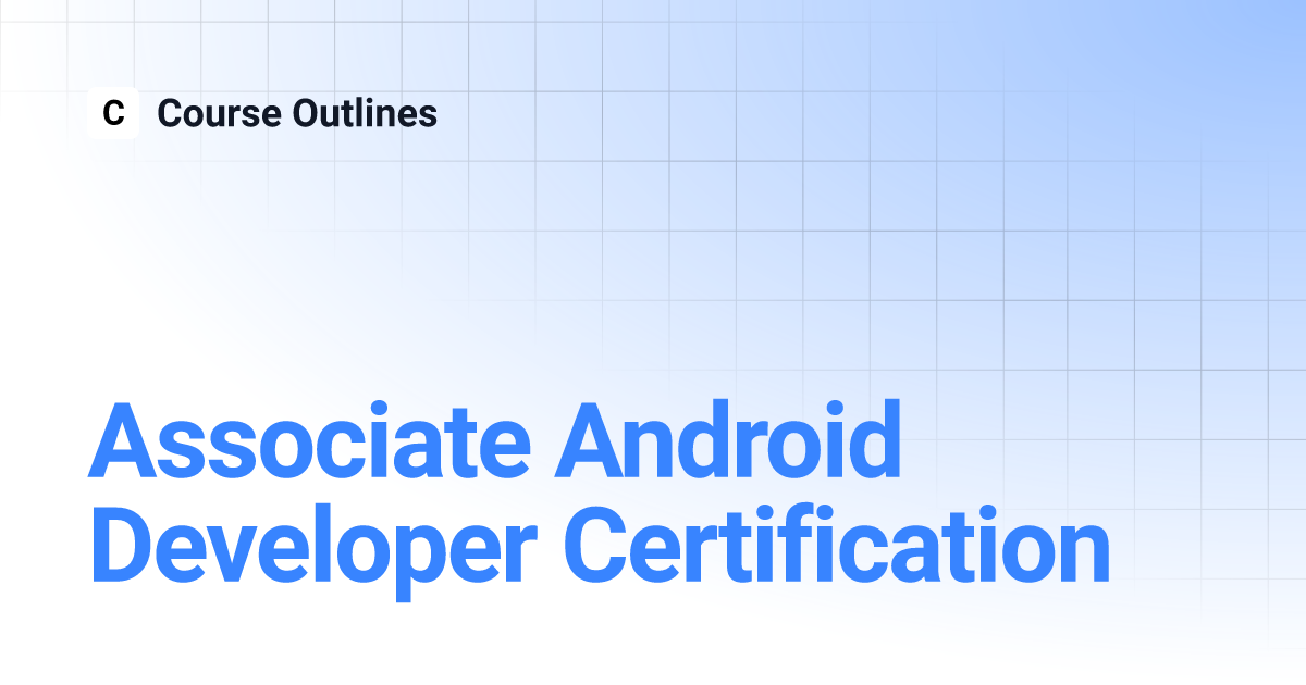 Associate android developer certification course outlines