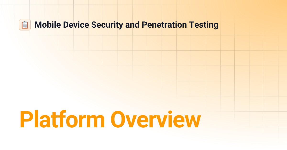 Platform Overview | Mobile Device Security and Penetration Testing
