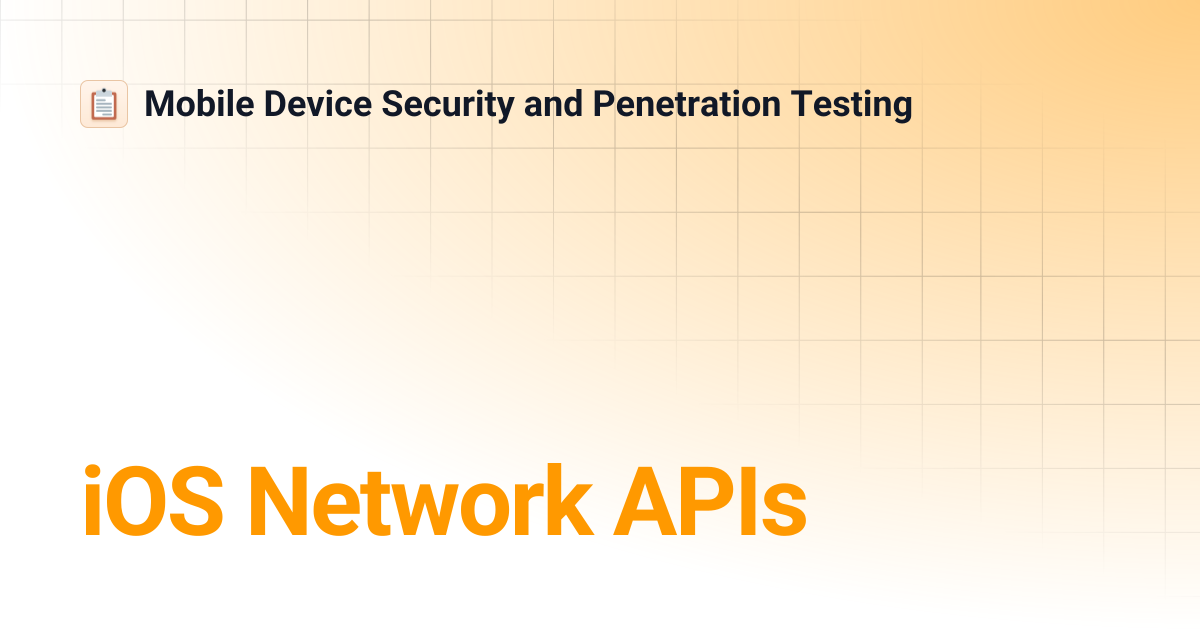 iOS Network APIs | Mobile Device Security and Penetration Testing